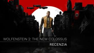 WOLFENSTEIN 2: THE NEW COLOSSUS – Recenzia