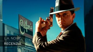 L.A. NOIRE – RECENZIA